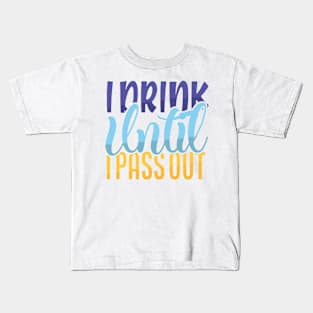 I Drink Until I Pass Out Kids T-Shirt